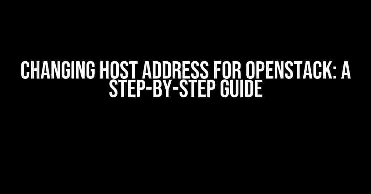 Changing Host Address for OpenStack: A Step-by-Step Guide