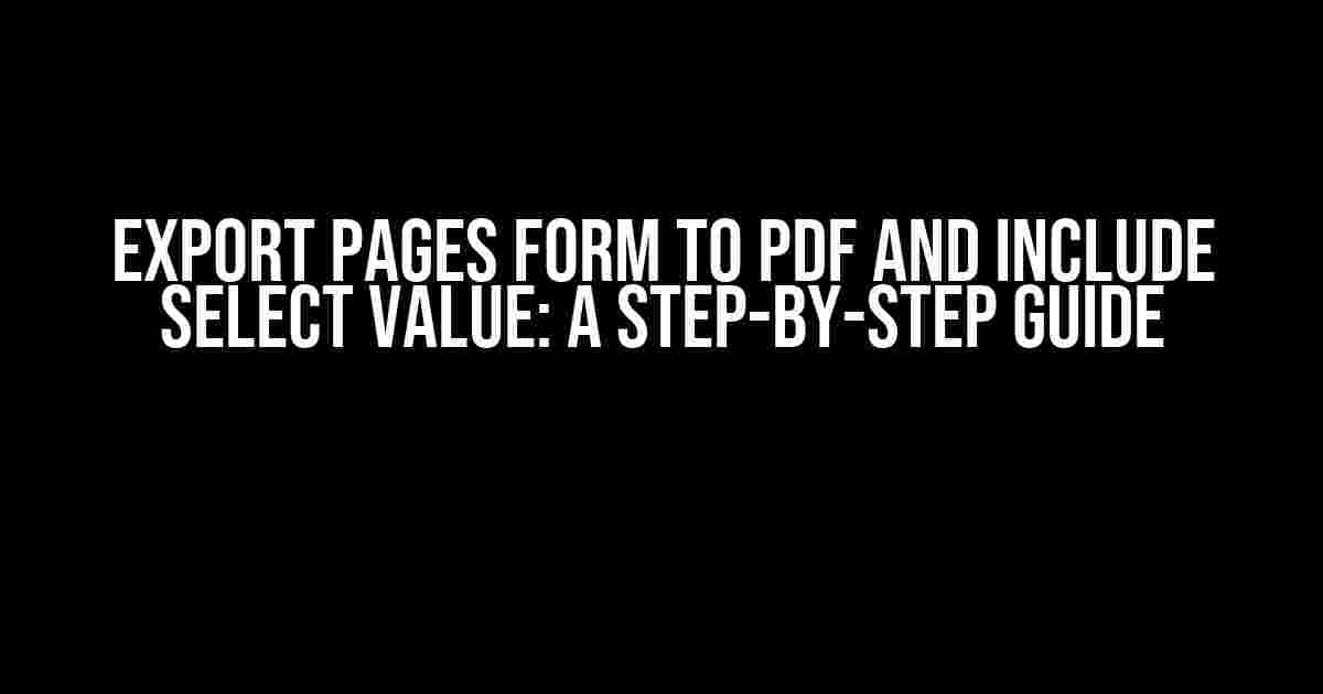 Export Pages Form to PDF and Include Select Value: A Step-by-Step Guide