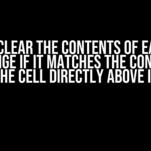 How to Clear the Contents of Each Cell in a Range if it Matches the Content of the Cell Directly Above it