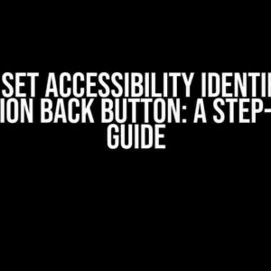 How to Set Accessibility Identifier for Navigation Back Button: A Step-by-Step Guide