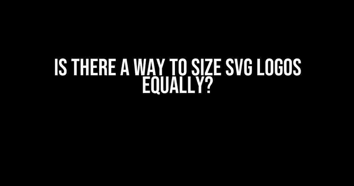 Is There a Way to Size SVG Logos Equally?